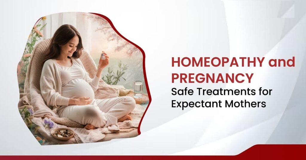 Homoeopathy and Pregnancy: Safe Treatments for Expectant Mothers